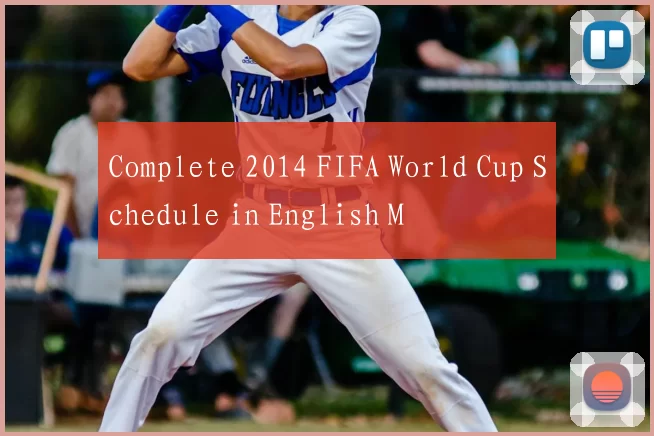 Complete 2014 FIFA World Cup Schedule in English M