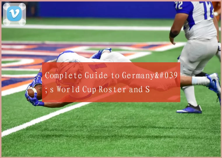 Complete Guide to Germany's World Cup Roster and S